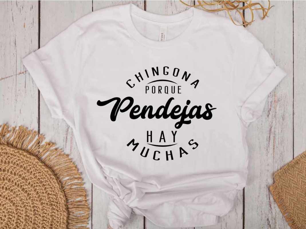 Chingona Porque Pendejas Hay Muchas T-shirt