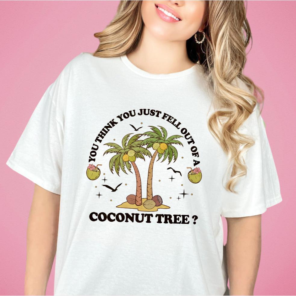 You Think You Just Fell Out of a Coconut Tree Tee