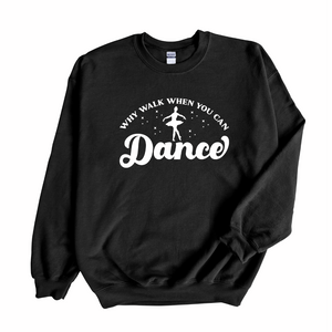 Why Walk When You Can Dance Crewneck Sweater