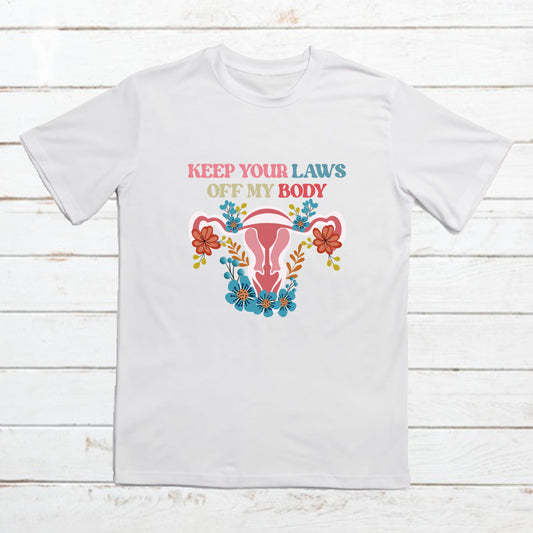 KEEP YOUR LAWS OFF MY BODY TEE